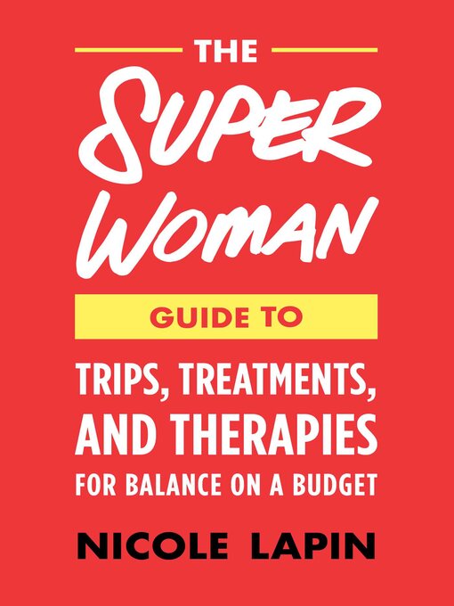 Title details for The Super Woman Guide to Tips, Treatments, and Therapies for Balance on a Budget by Nicole Lapin - Available